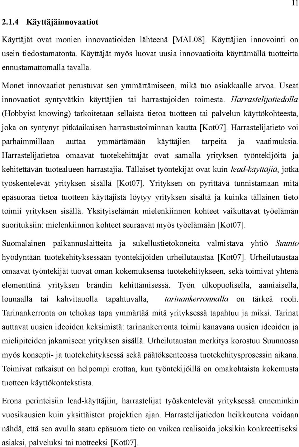 Useat innovaatiot syntyvätkin käyttäjien tai harrastajoiden toimesta.