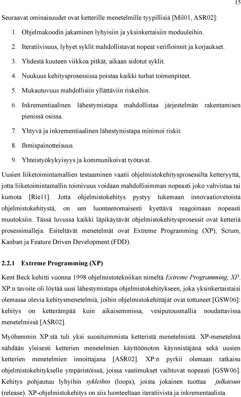 Nuukuus kehitysprosessissa poistaa kaikki turhat toimenpiteet. 5. Mukautuvuus mahdollisiin yllättäviin riskeihin. 6.