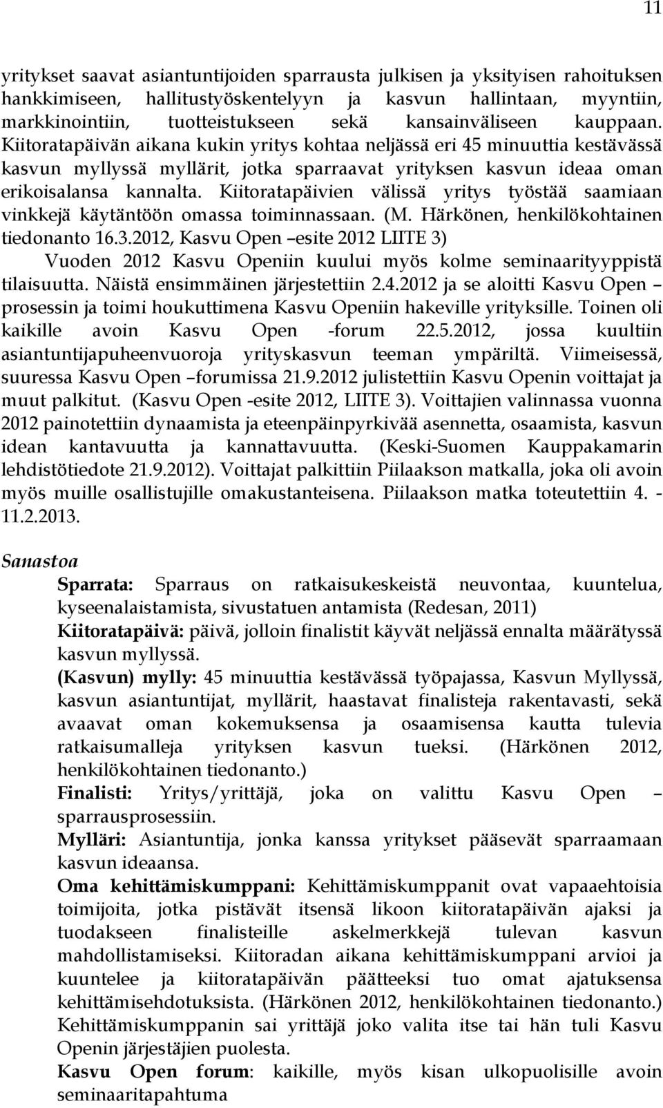 Kiitoratapäivien välissä yritys työstää saamiaan vinkkejä käytäntöön omassa toiminnassaan. (M. Härkönen, henkilökohtainen tiedonanto 16.3.