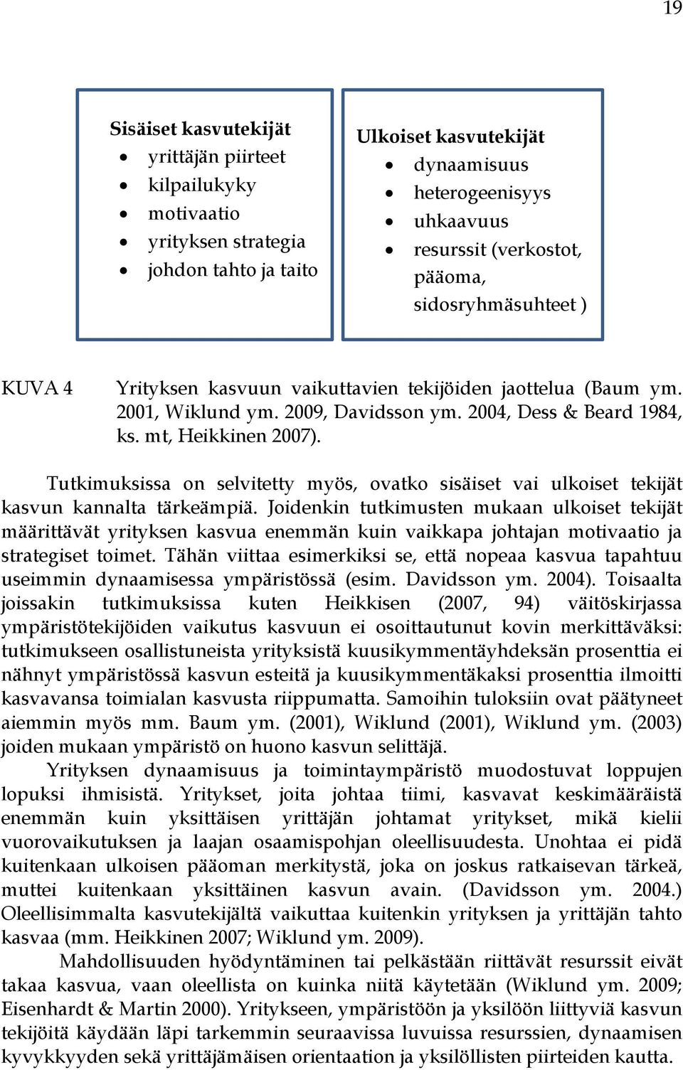 Tutkimuksissa on selvitetty myös, ovatko sisäiset vai ulkoiset tekijät kasvun kannalta tärkeämpiä.