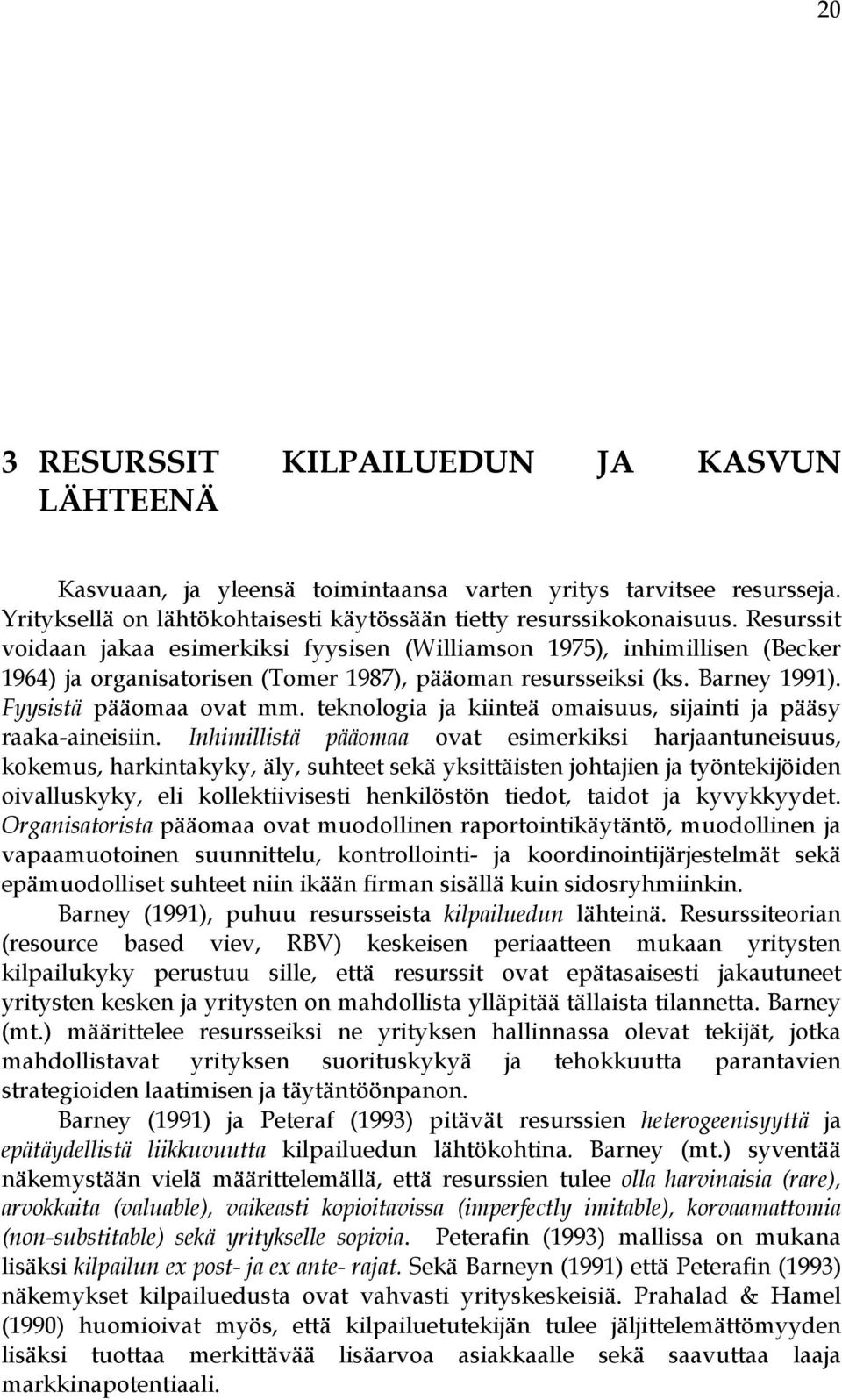 teknologia ja kiinteä omaisuus, sijainti ja pääsy raaka-aineisiin.