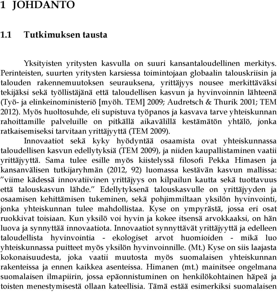 taloudellisen kasvun ja hyvinvoinnin lähteenä (Työ- ja elinkeinoministeriö [myöh. TEM] 2009; Audretsch & Thurik 2001; TEM 2012).