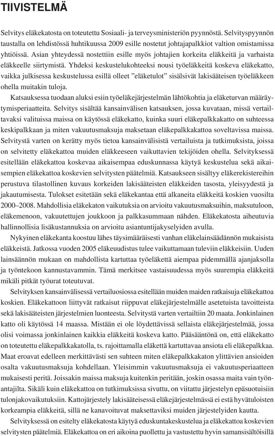 Asian yhteydessä nostettiin esille myös johtajien korkeita eläkkeitä ja varhaista eläkkeelle siirtymistä.