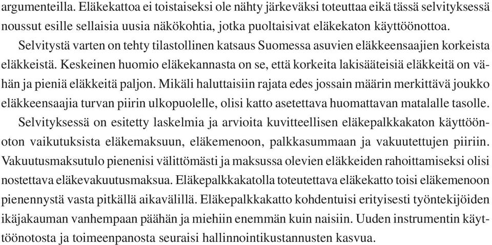 Keskeinen huomio eläkekannasta on se, että korkeita lakisääteisiä eläkkeitä on vähän ja pieniä eläkkeitä paljon.