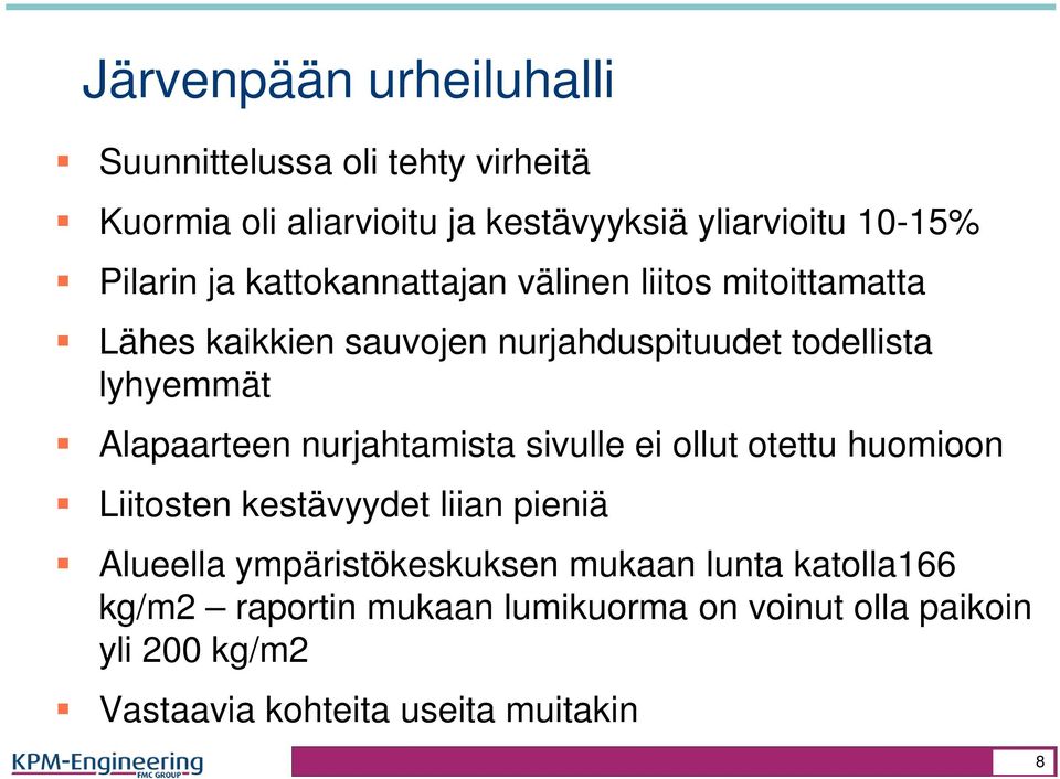 Alapaarteen nurjahtamista sivulle ei ollut otettu huomioon Liitosten kestävyydet liian pieniä Alueella ympäristökeskuksen