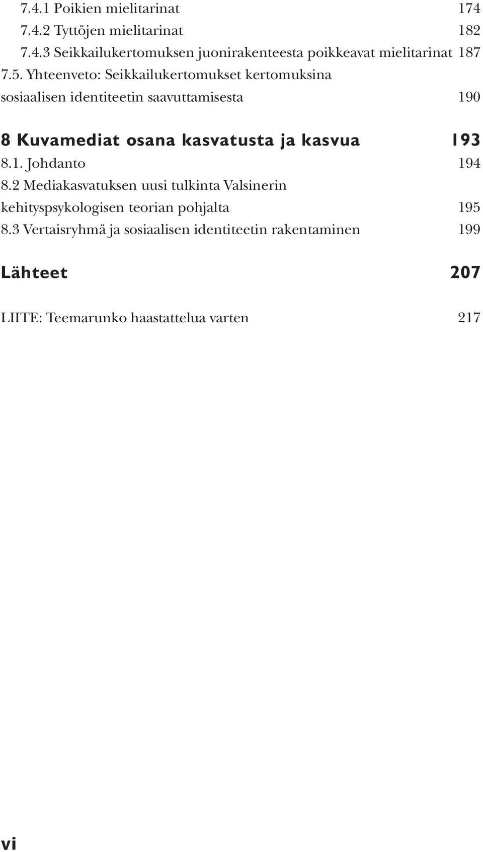 ja kasvua 193 8.1. Johdanto 194 8.2 Mediakasvatuksen uusi tulkinta Valsinerin kehityspsykologisen teorian pohjalta 195 8.