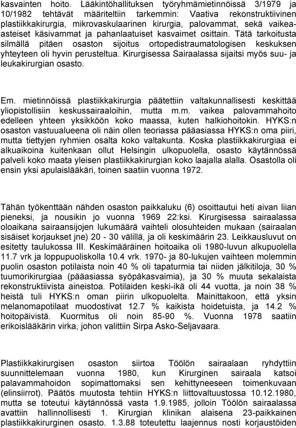 käsivammat ja pahanlaatuiset kasvaimet osittain. Tätä tarkoitusta silmällä pitäen osaston sijoitus ortopedistraumatologisen keskuksen yhteyteen oli hyvin perusteltua.