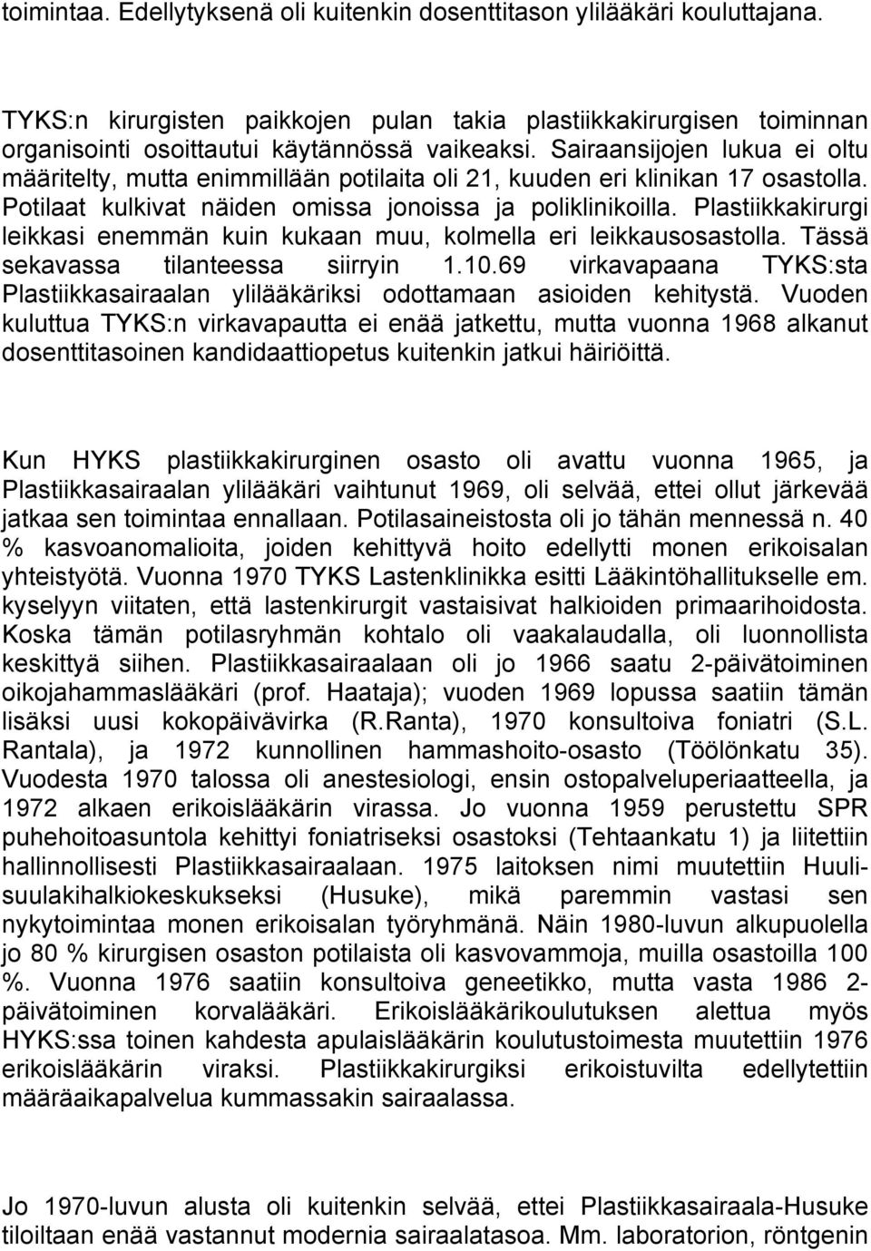 Plastiikkakirurgi leikkasi enemmän kuin kukaan muu, kolmella eri leikkausosastolla. Tässä sekavassa tilanteessa siirryin 1.10.