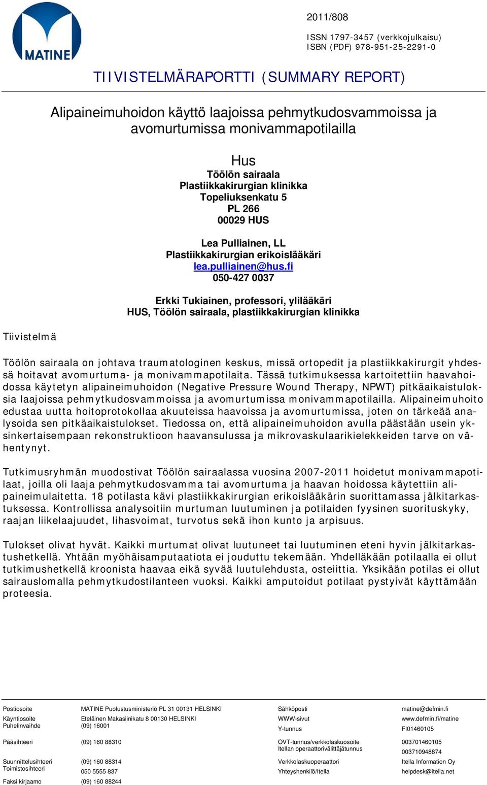 fi 050-427 0037 Erkki Tukiainen, professori, ylilääkäri HUS, Töölön sairaala, plastiikkakirurgian klinikka Töölön sairaala on johtava traumatologinen keskus, missä ortopedit ja plastiikkakirurgit