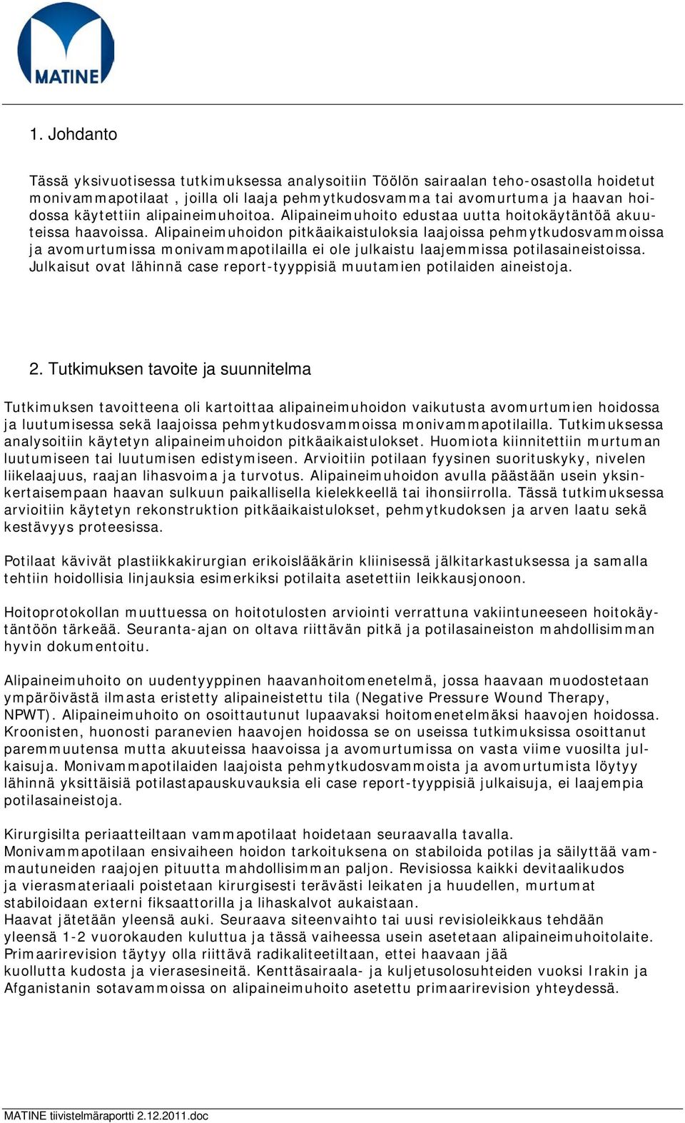 Alipaineimuhoidon pitkäaikaistuloksia laajoissa pehmytkudosvammoissa ja avomurtumissa monivammapotilailla ei ole julkaistu laajemmissa potilasaineistoissa.