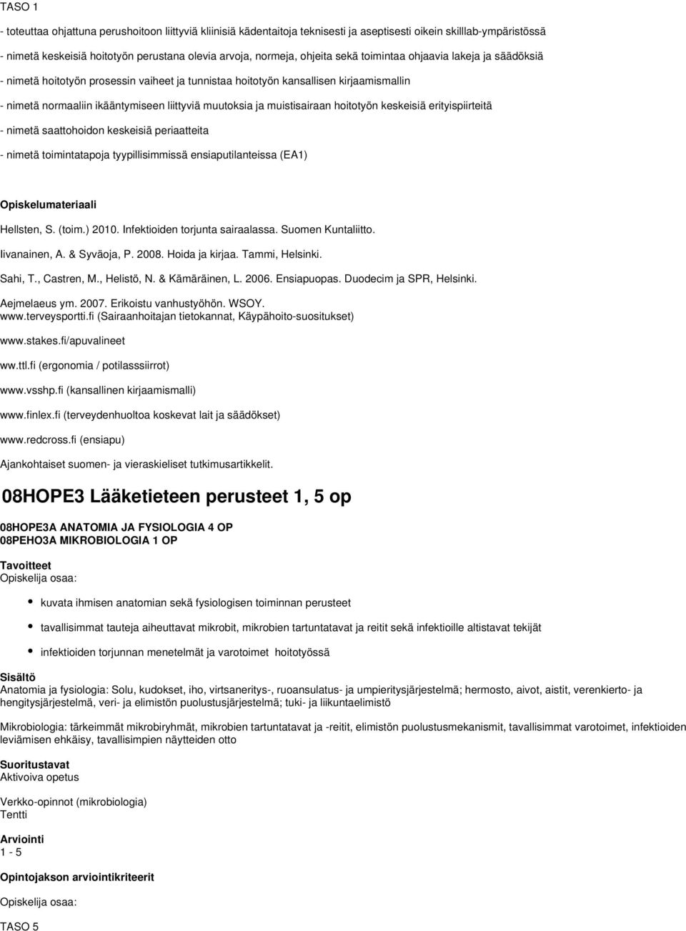 muistisairaan hoitotyön keskeisiä erityispiirteitä - nimetä saattohoidon keskeisiä periaatteita - nimetä toimintatapoja tyypillisimmissä ensiaputilanteissa (EA1) Opiskelumateriaali Hellsten, S. (toim.