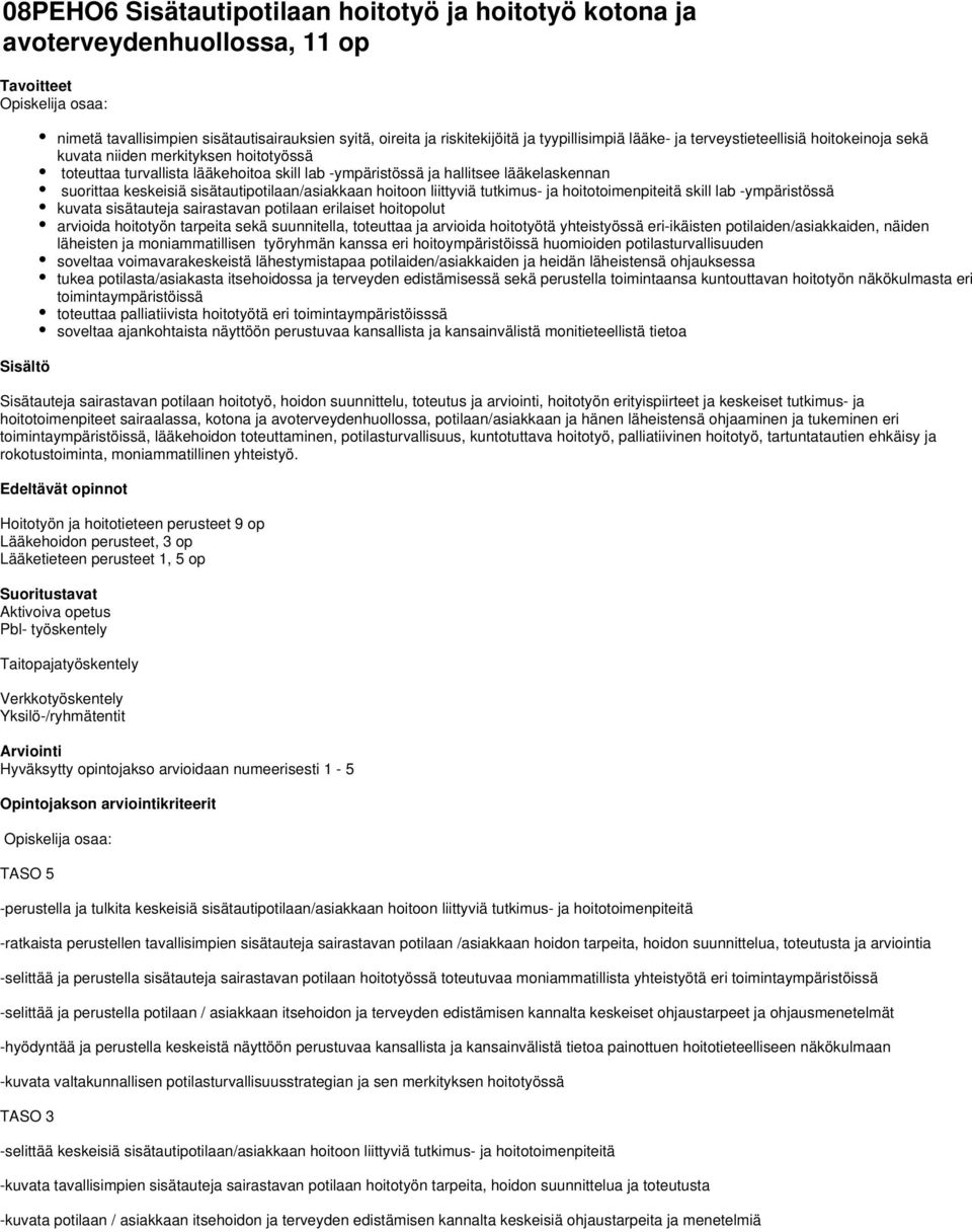 sisätautipotilaan/asiakkaan hoitoon liittyviä tutkimus- ja hoitotoimenpiteitä skill lab -ympäristössä kuvata sisätauteja sairastavan potilaan erilaiset hoitopolut arvioida hoitotyön tarpeita sekä