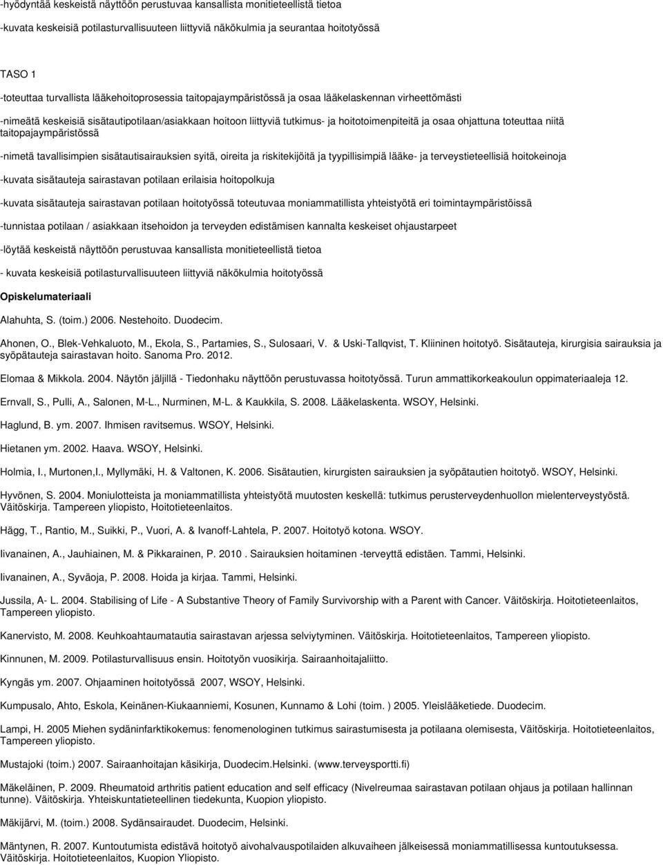 toteuttaa niitä taitopajaympäristössä -nimetä tavallisimpien sisätautisairauksien syitä, oireita ja riskitekijöitä ja tyypillisimpiä lääke- ja terveystieteellisiä hoitokeinoja -kuvata sisätauteja