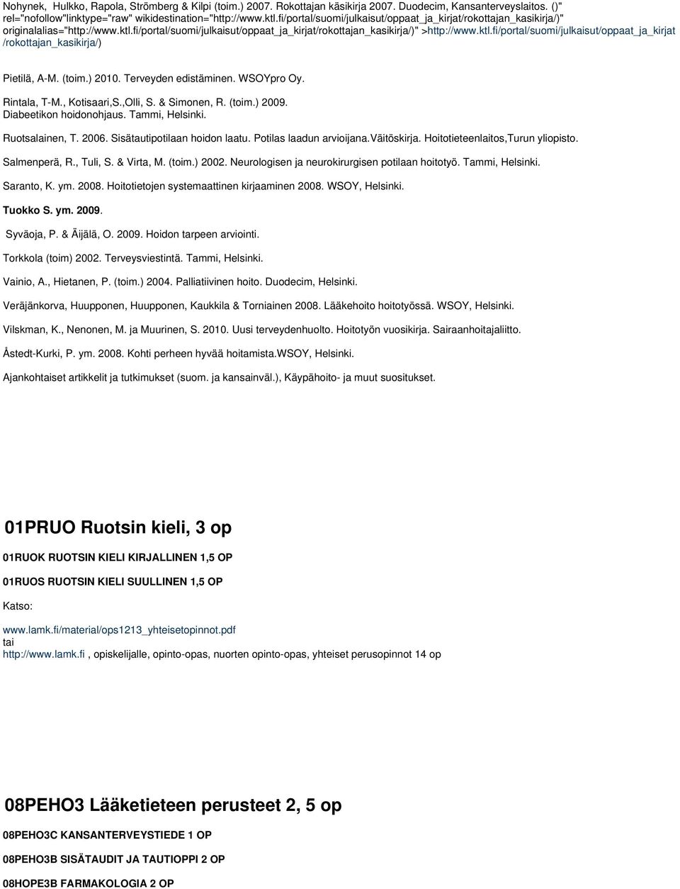 (toim.) 2010. Terveyden edistäminen. WSOYpro Oy. Rintala, T-M., Kotisaari,S.,Olli, S. & Simonen, R. (toim.) 2009. Diabeetikon hoidonohjaus. Tammi, Helsinki. Ruotsalainen, T. 2006.