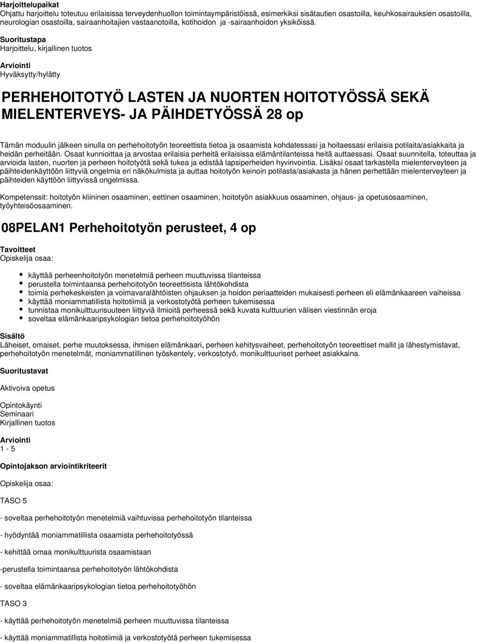 Suoritustapa Harjoittelu, kirjallinen tuotos Hyväksytty/hylätty PERHEHOITOTYÖ LASTEN JA NUORTEN HOITOTYÖSSÄ SEKÄ MIELENTERVEYS- JA PÄIHDETYÖSSÄ 28 op Tämän moduulin jälkeen sinulla on perhehoitotyön