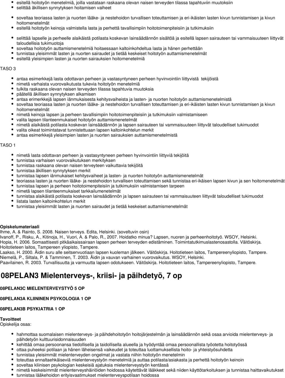tavallisimpiin hoitotoimenpiteisiin ja tutkimuksiin selittää lapselle ja perheelle alaikäistä potilasta koskevan lainsäädännön sisältöä ja esitellä lapsen sairauteen tai vammaisuuteen liittyvät