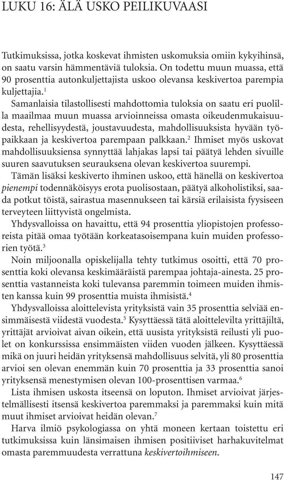 1 Samanlaisia tilastollisesti mahdottomia tuloksia on saatu eri puolilla maailmaa muun muassa arvioinneissa omasta oikeudenmukaisuudesta, rehellisyydestä, joustavuudesta, mahdollisuuksista hyvään