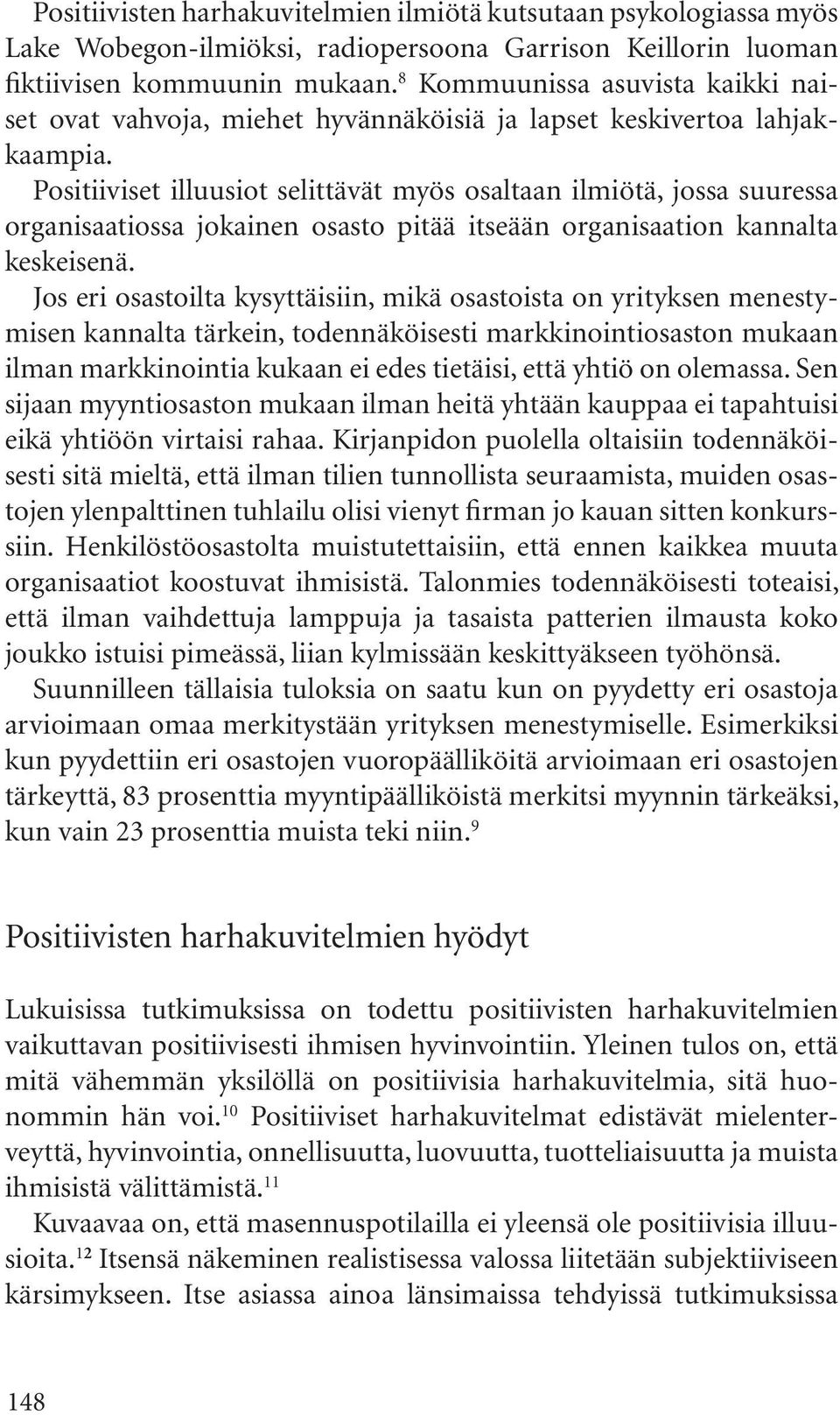 Positiiviset illuusiot selittävät myös osaltaan ilmiötä, jossa suuressa organisaatiossa jokainen osasto pitää itseään organisaation kannalta keskeisenä.