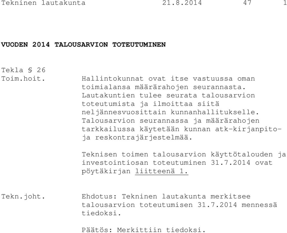 Lautakuntien tulee seurata talousarvion toteutumista ja ilmoittaa siitä neljännesvuosittain kunnanhallitukselle.