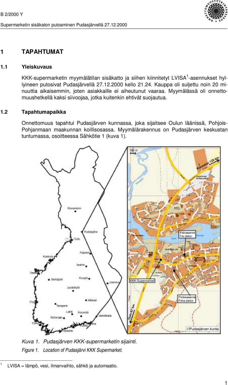 2 Tapahtumapaikka Onnettomuus tapahtui Pudasjärven kunnassa, joka sijaitsee Oulun läänissä, Pohjois- Pohjanmaan maakunnan koillisosassa.