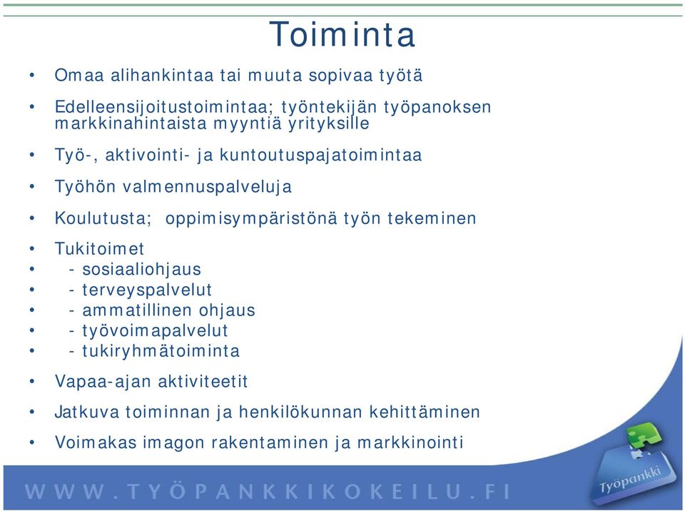 Koulutusta; oppimisympäristönä työn tekeminen Tukitoimet sosiaaliohjaus terveyspalvelut ammatillinen ohjaus