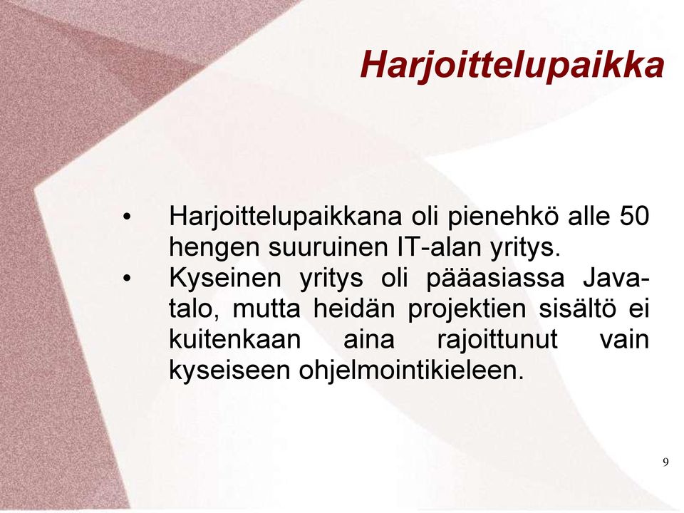 Kyseinen yritys oli pääasiassa Javatalo, mutta heidän