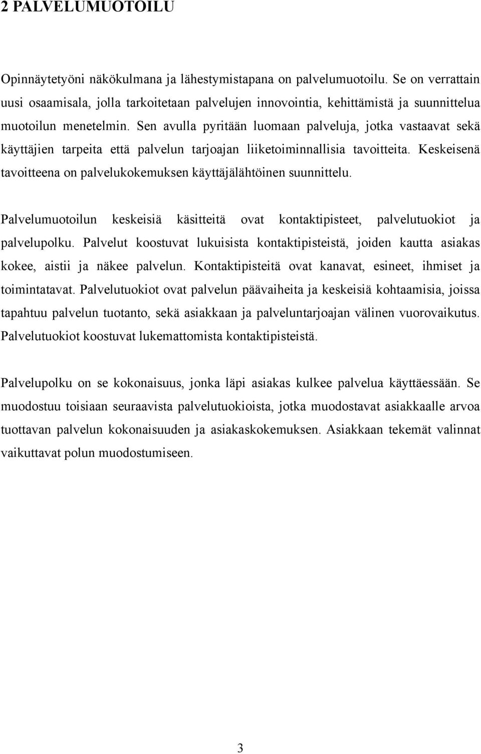 Sen avulla pyritään luomaan palveluja, jotka vastaavat sekä käyttäjien tarpeita että palvelun tarjoajan liiketoiminnallisia tavoitteita.