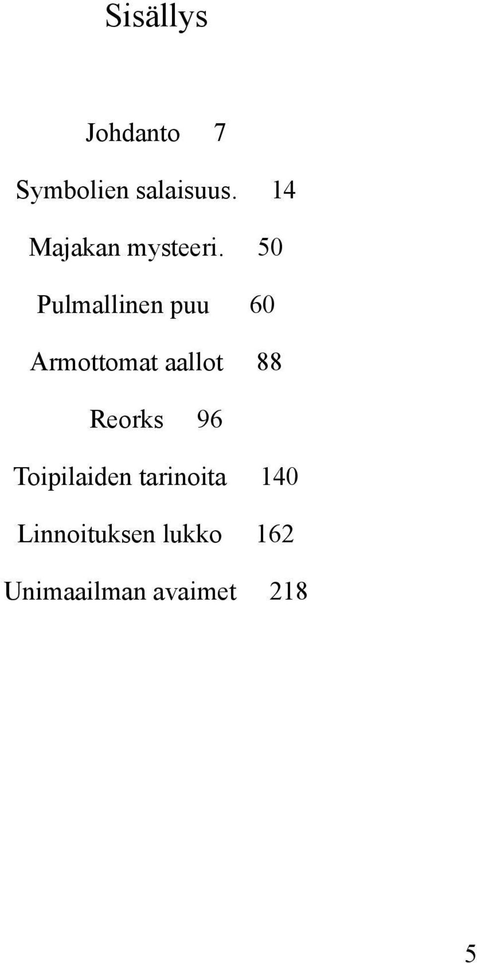 50 Pulmallinen puu 60 Armottomat aallot 88