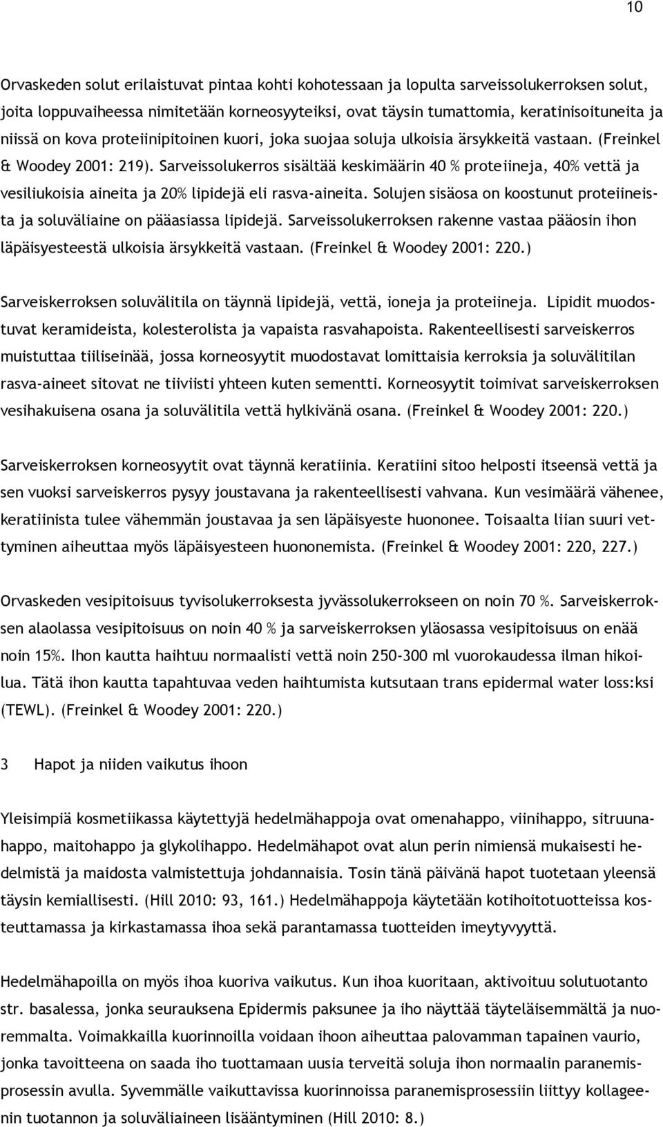 Sarveissolukerros sisältää keskimäärin 40 % proteiineja, 40% vettä ja vesiliukoisia aineita ja 20% lipidejä eli rasva-aineita.