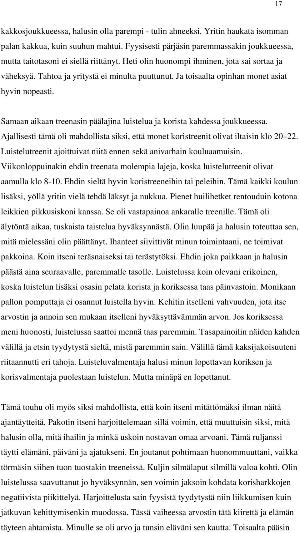 Ja toisaalta opinhan monet asiat hyvin nopeasti. Samaan aikaan treenasin päälajina luistelua ja korista kahdessa joukkueessa.