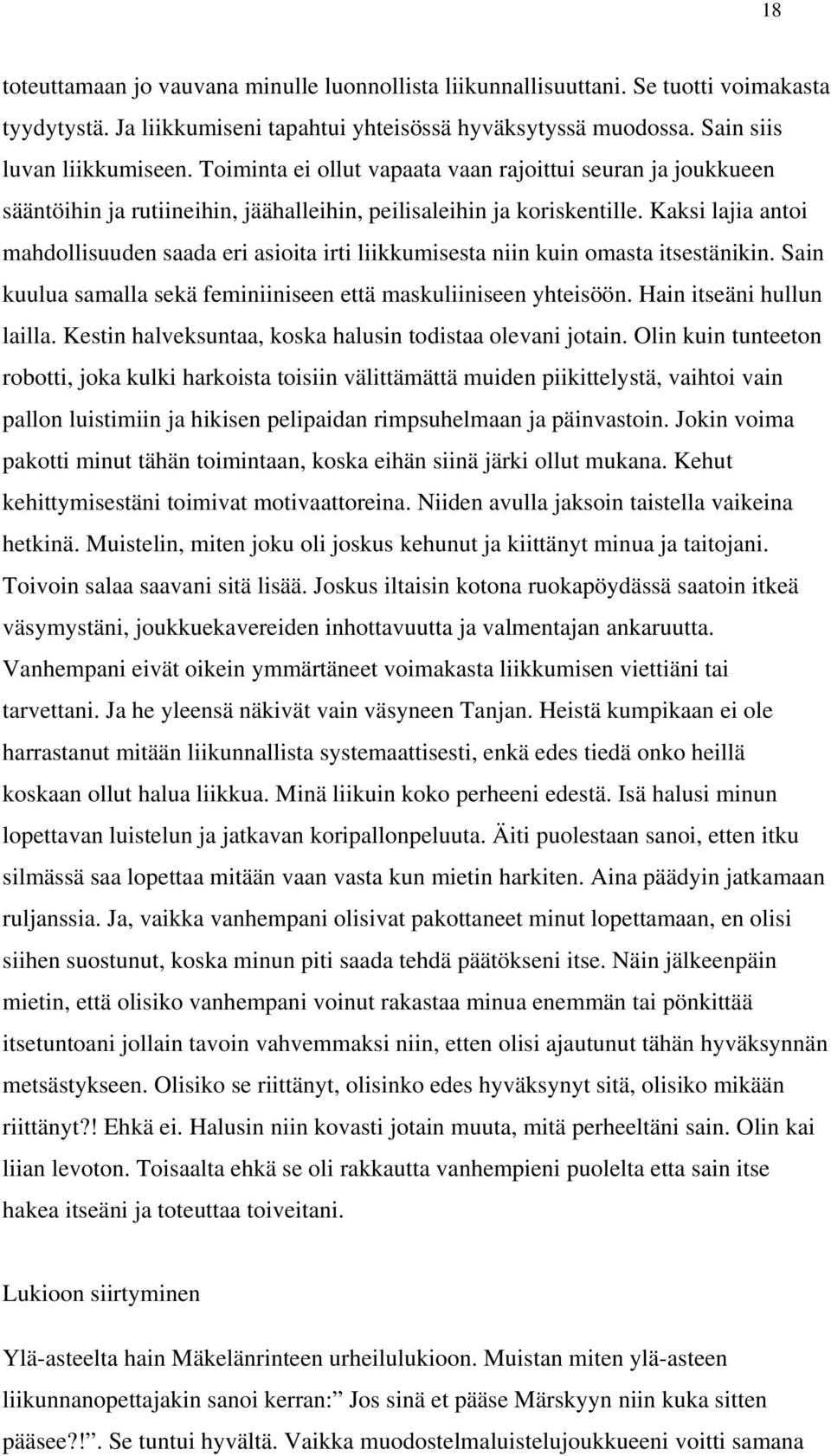 Kaksi lajia antoi mahdollisuuden saada eri asioita irti liikkumisesta niin kuin omasta itsestänikin. Sain kuulua samalla sekä feminiiniseen että maskuliiniseen yhteisöön. Hain itseäni hullun lailla.