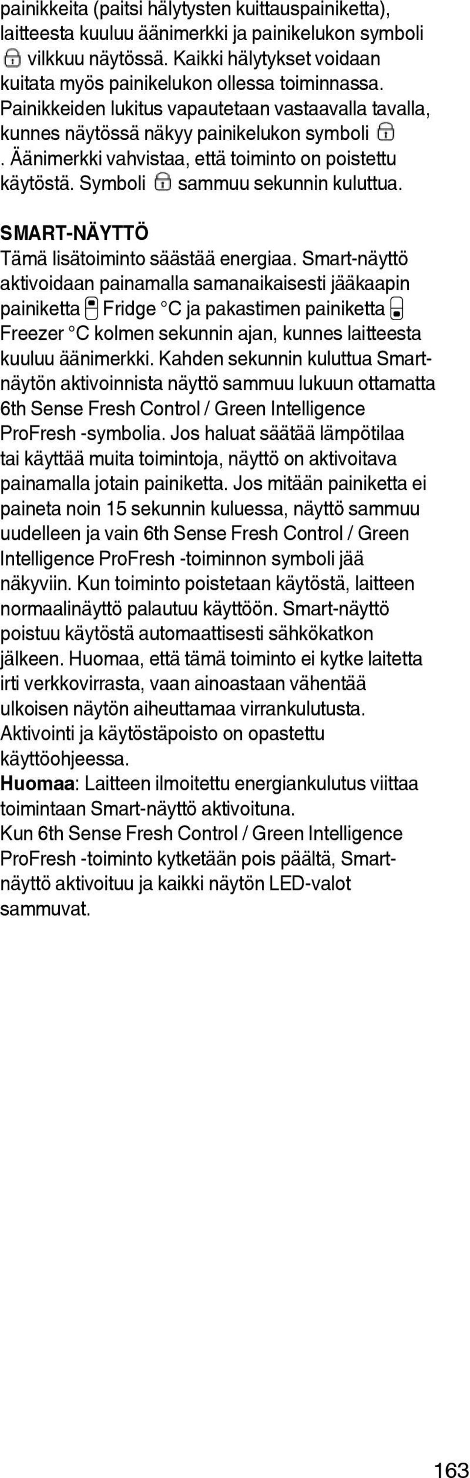 SMART-NÄYTTÖ Tämä lisätoiminto säästää energiaa.