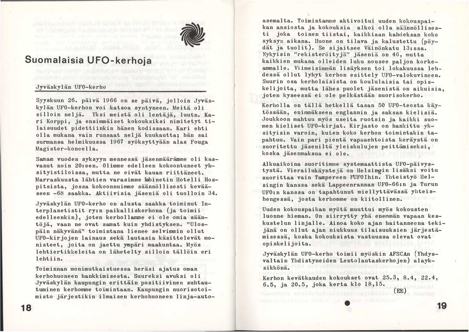 Kari ehti olla mukana vain runsaat neljä kuukautta; hän sai surmansa helmikuussa 1967 syöksyttyään alas Fouga Magister-koneella. Saman vuoden syksyyn mennessä jäsenmäärämme oli kasvanut noin 20:een.