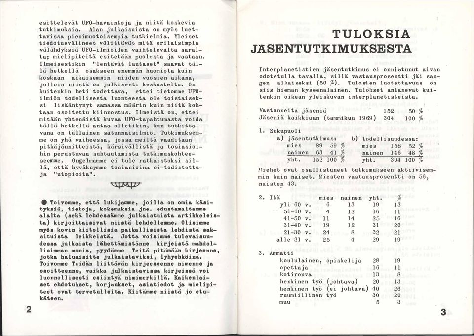 Ilmeisestikin "lentävät lautaset" saavat tällä hetkellä osakseen enemmän huomiota kuin koskaan aikaisemmin niiden vuosien aikana, jolloin niistä on julkisesti keskusteltu.