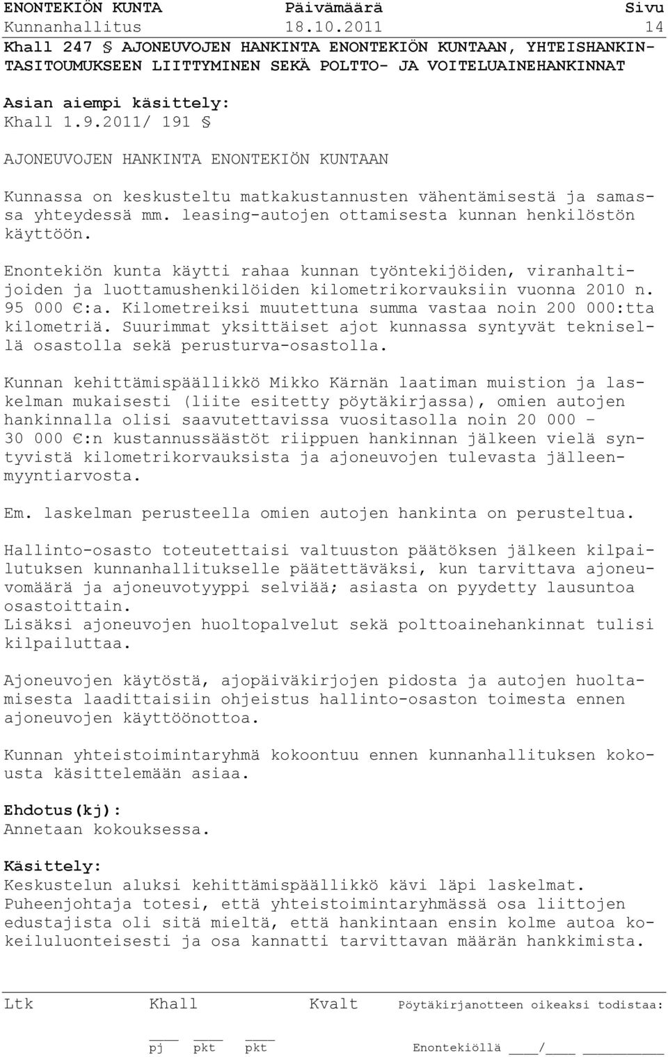 Enontekiön kunta käytti rahaa kunnan työntekijöiden, viranhaltijoiden ja luottamushenkilöiden kilometrikorvauksiin vuonna 2010 n. 95 000 :a.