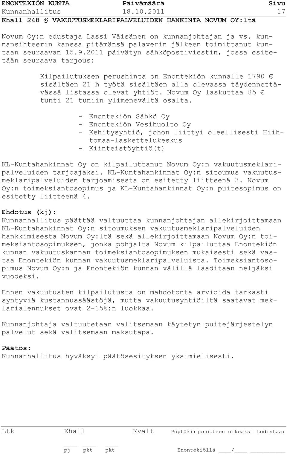 2011 päivätyn sähköpostiviestin, jossa esitetään seuraava tarjous: Kilpailutuksen perushinta on Enontekiön kunnalle 1790 sisältäen 21 h työtä sisältäen alla olevassa täydennettävässä listassa olevat