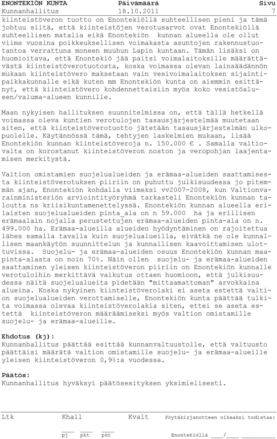 viime vuosina poikkeuksellisen voimakasta asuntojen rakennustuotantoa verrattuna moneen muuhun Lapin kuntaan.