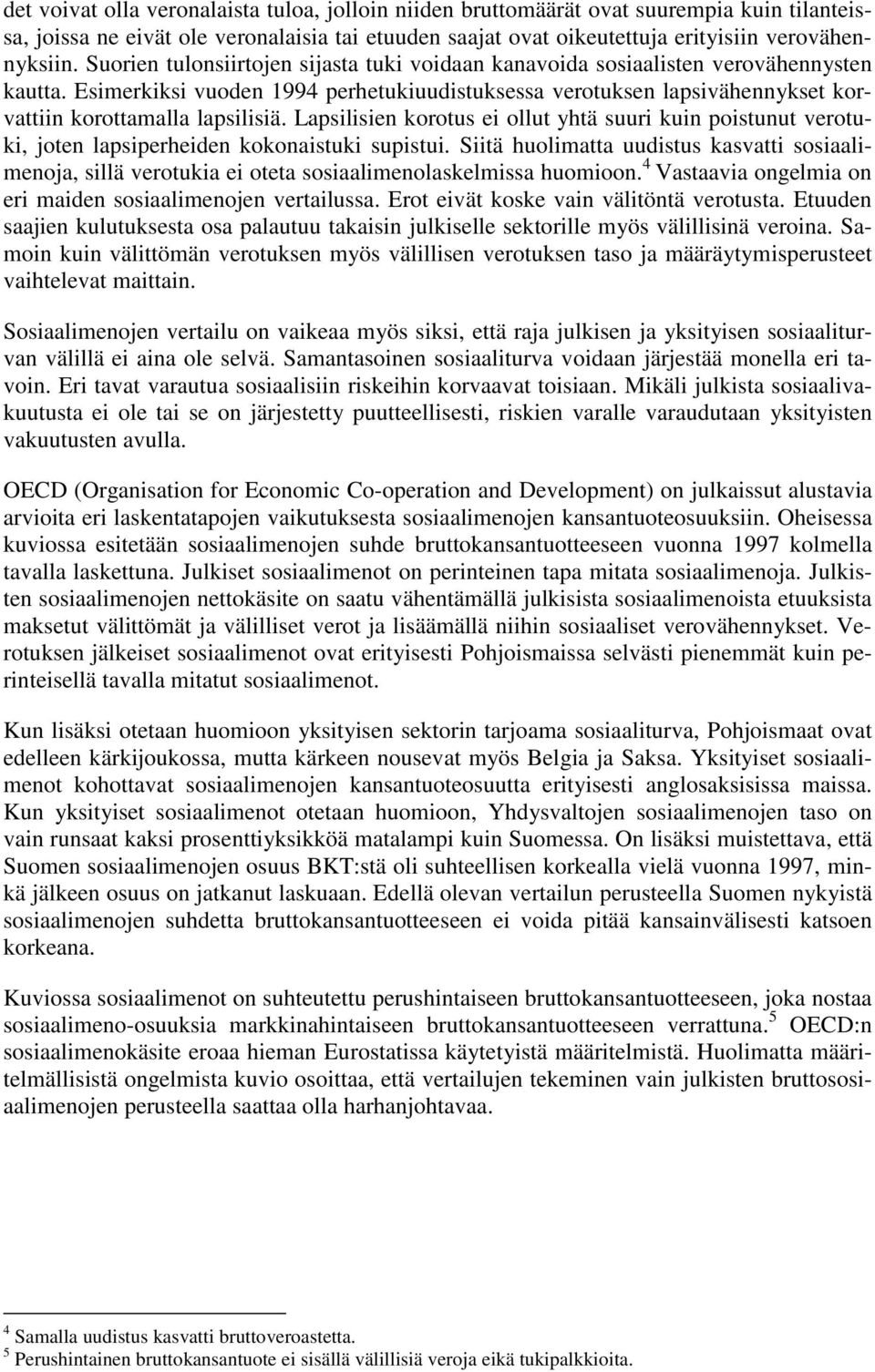 Esimerkiksi vuoden 1994 perhetukiuudistuksessa verotuksen lapsivähennykset korvattiin korottamalla lapsilisiä.