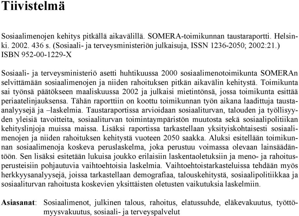 Toimikunta sai työnsä päätökseen maaliskuussa 2002 ja julkaisi mietintönsä, jossa toimikunta esittää periaatelinjauksensa.