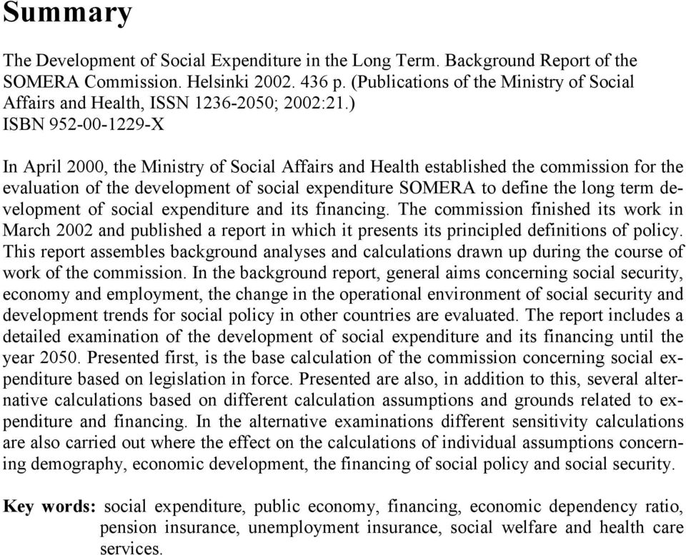 ) ISBN 952-00-1229-X In April 2000, the Ministry of Social Affairs and Health established the commission for the evaluation of the development of social expenditure SOMERA to define the long term