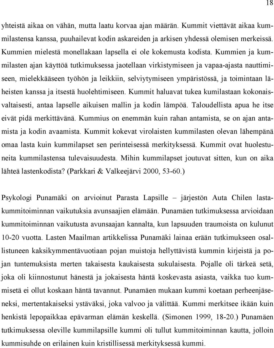 Kummien ja kummilasten ajan käyttöä tutkimuksessa jaotellaan virkistymiseen ja vapaa-ajasta nauttimiseen, mielekkääseen työhön ja leikkiin, selviytymiseen ympäristössä, ja toimintaan läheisten kanssa