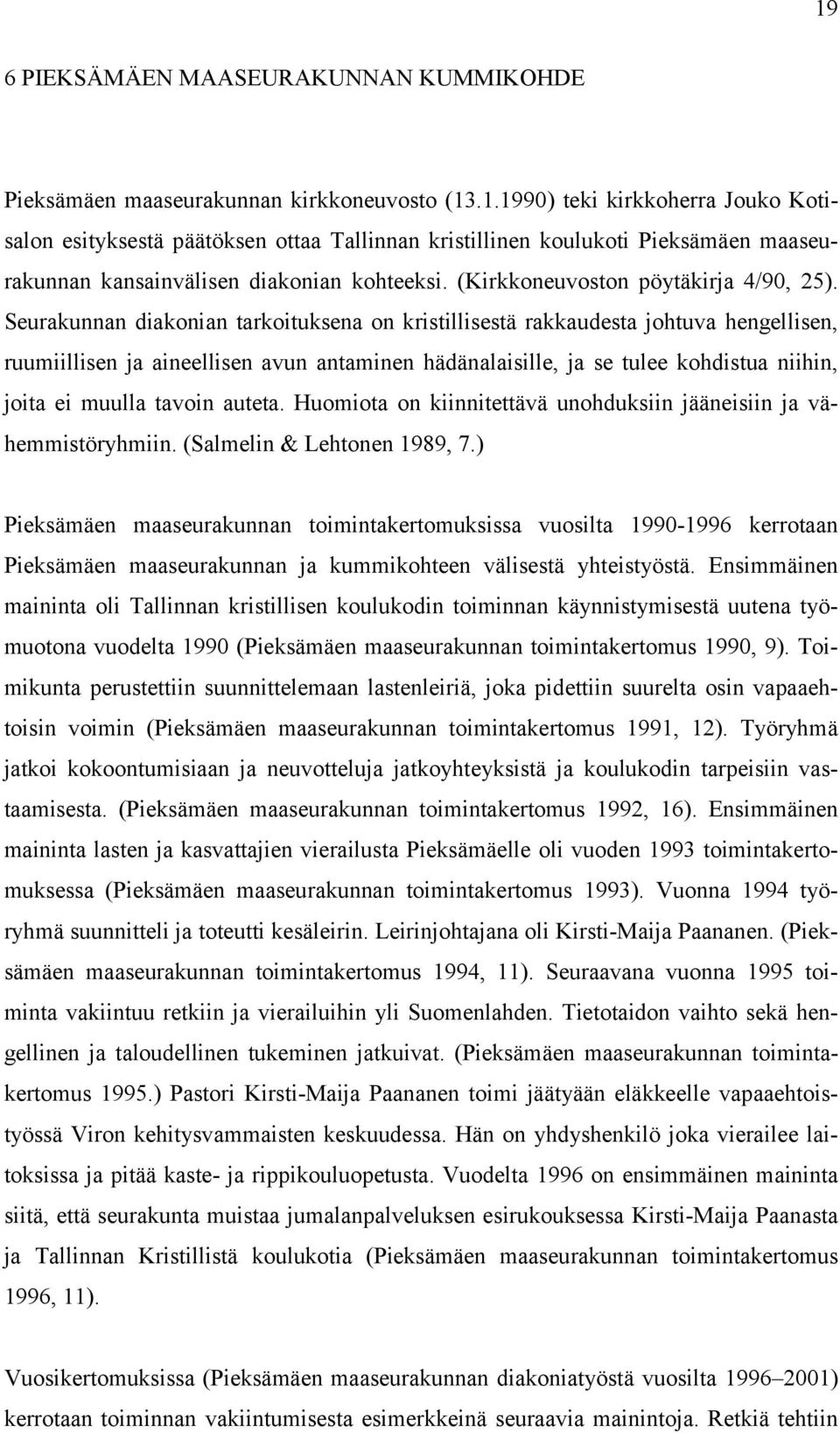 Seurakunnan diakonian tarkoituksena on kristillisestä rakkaudesta johtuva hengellisen, ruumiillisen ja aineellisen avun antaminen hädänalaisille, ja se tulee kohdistua niihin, joita ei muulla tavoin