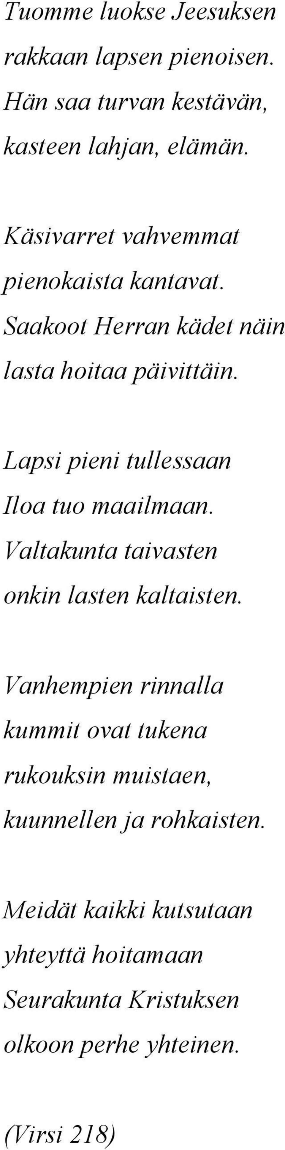 Lapsi pieni tullessaan Iloa tuo maailmaan. Valtakunta taivasten onkin lasten kaltaisten.