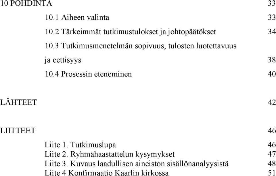 4 Prosessin eteneminen 40 LÄHTEET 42 LIITTEET 46 Liite 1. Tutkimuslupa 46 Liite 2.