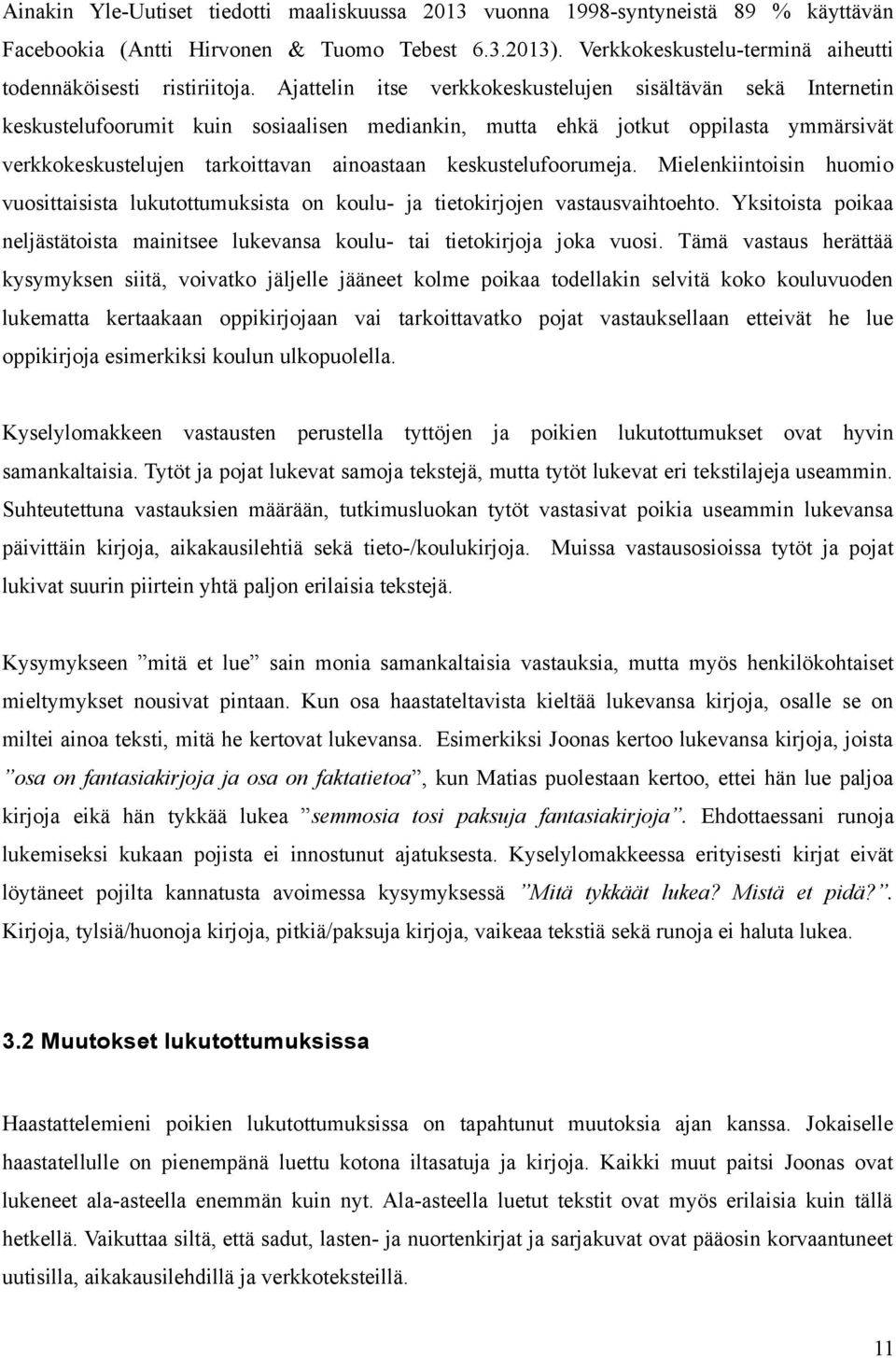 Ajattelin itse verkkokeskustelujen sisältävän sekä Internetin keskustelufoorumit kuin sosiaalisen mediankin, mutta ehkä jotkut oppilasta ymmärsivät verkkokeskustelujen tarkoittavan ainoastaan