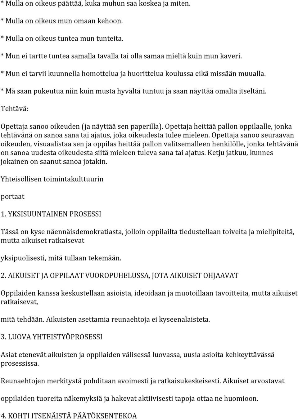 * Mä saan pukeutua niin kuin musta hyvältä tuntuu ja saan näyttää omalta itseltäni. Tehtävä: Opettaja sanoo oikeuden (ja näyttää sen paperilla).