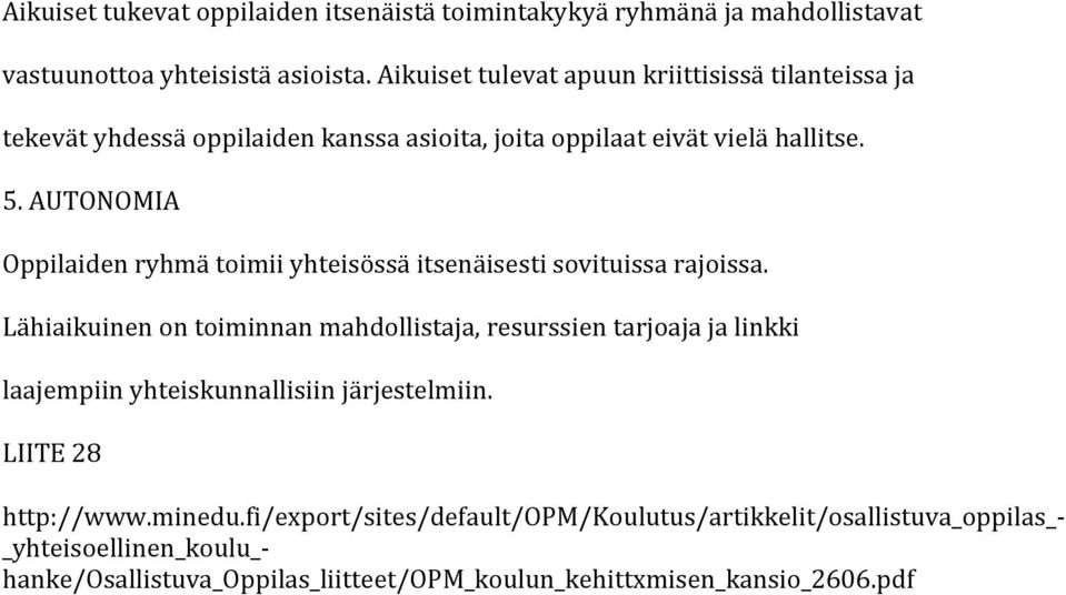 AUTONOMIA Oppilaiden ryhmä toimii yhteisössä itsenäisesti sovituissa rajoissa.