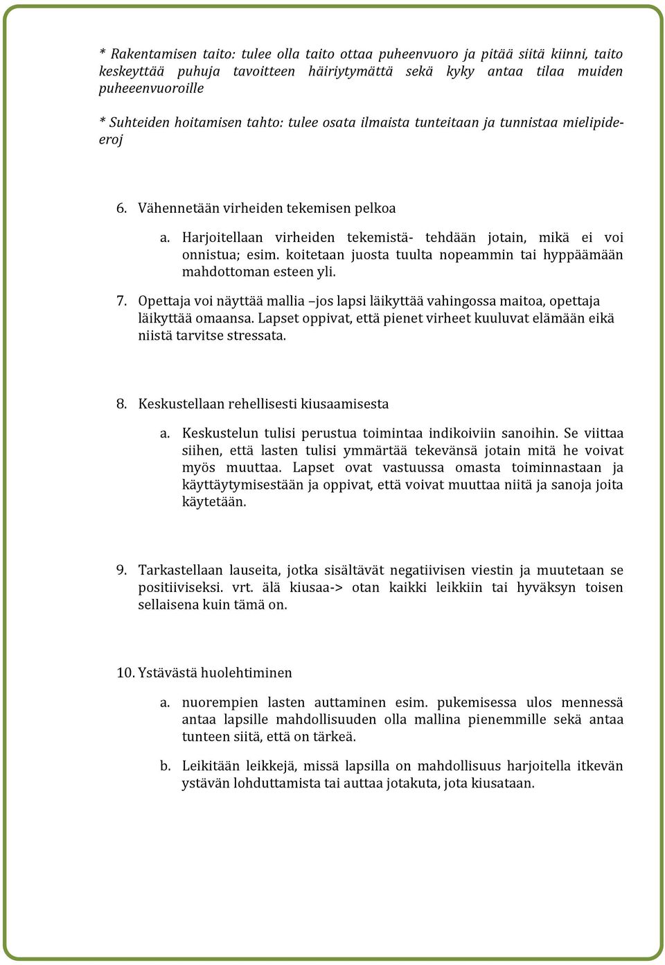 koitetaan juosta tuulta nopeammin tai hyppäämään mahdottoman esteen yli. 7. Opettaja voi näyttää mallia jos lapsi läikyttää vahingossa maitoa, opettaja läikyttää omaansa.