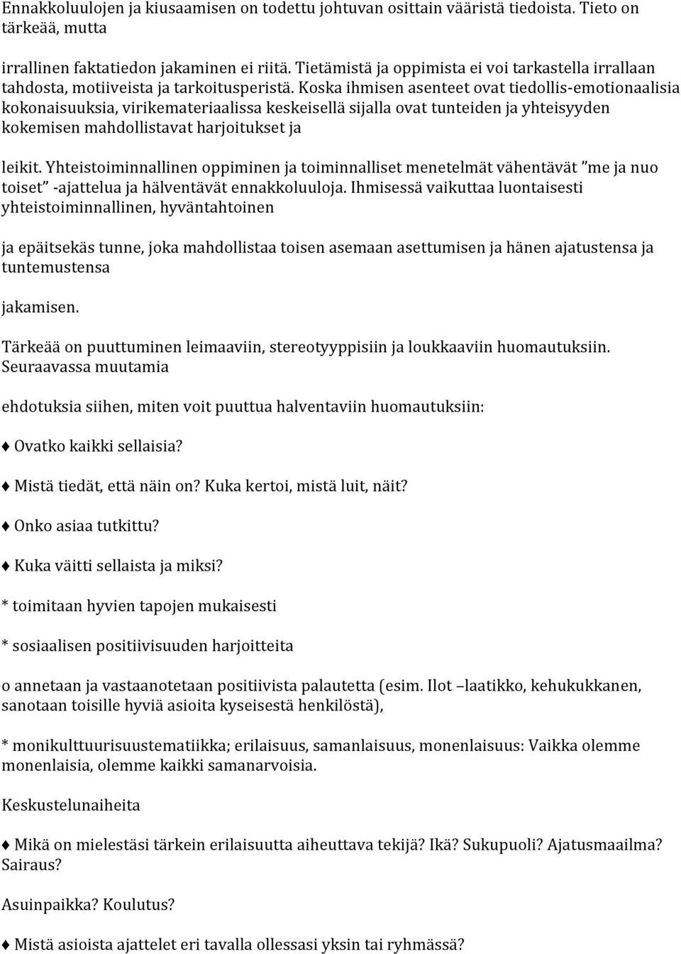 Koska ihmisen asenteet ovat tiedollis-emotionaalisia kokonaisuuksia, virikemateriaalissa keskeisellä sijalla ovat tunteiden ja yhteisyyden kokemisen mahdollistavat harjoitukset ja leikit.