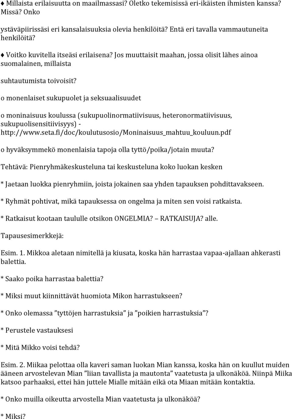 o monenlaiset sukupuolet ja seksuaalisuudet o moninaisuus koulussa (sukupuolinormatiivisuus, heteronormatiivisuus, sukupuolisensitiivisyys) - http://www.seta.